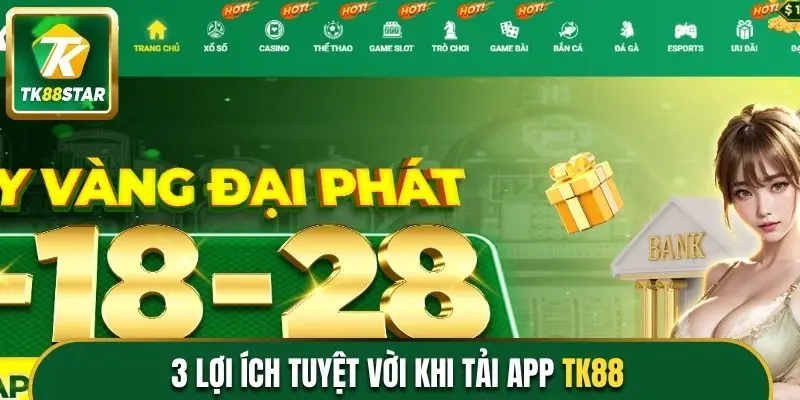 3 lợi ích tuyệt vời khi tải app TK88