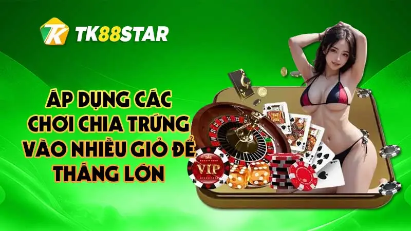 Áp dụng các chơi chia trứng vào nhiều giỏ để thắng lớn