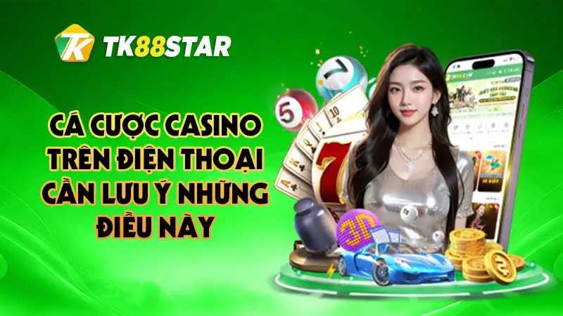 Cá cược casino trên điện thoại cần lưu ý những điều này