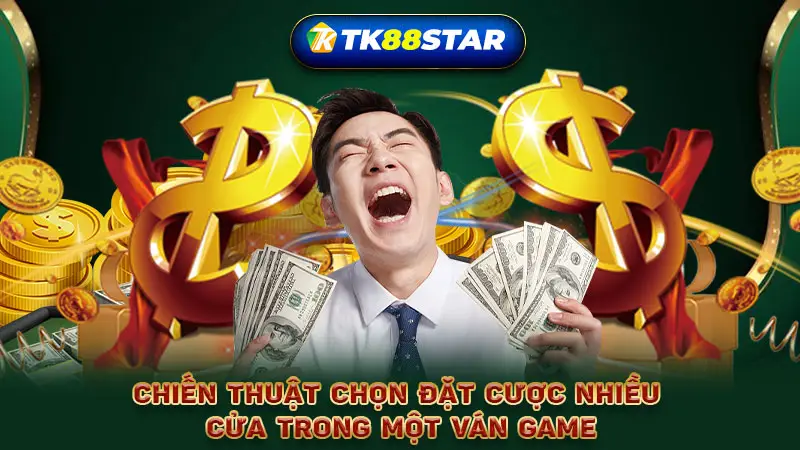 Chiến thuật chọn đặt cược nhiều cửa trong một ván game