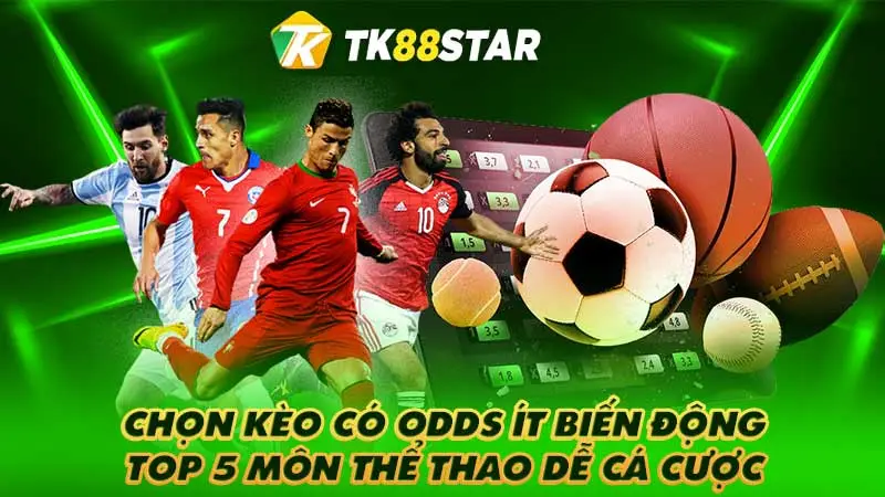 Chọn kèo có odds ít biến động - Top 5 môn thể thao dễ cá cược