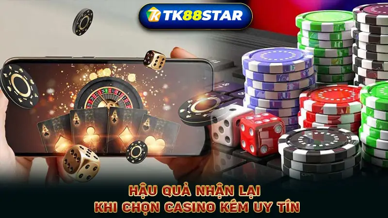 Hậu quả nhận lại khi chọn casino kém uy tín