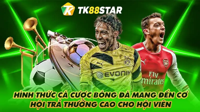 Hình thức cá cược bóng đá mang đến cơ hội trả thưởng cao cho hội viên