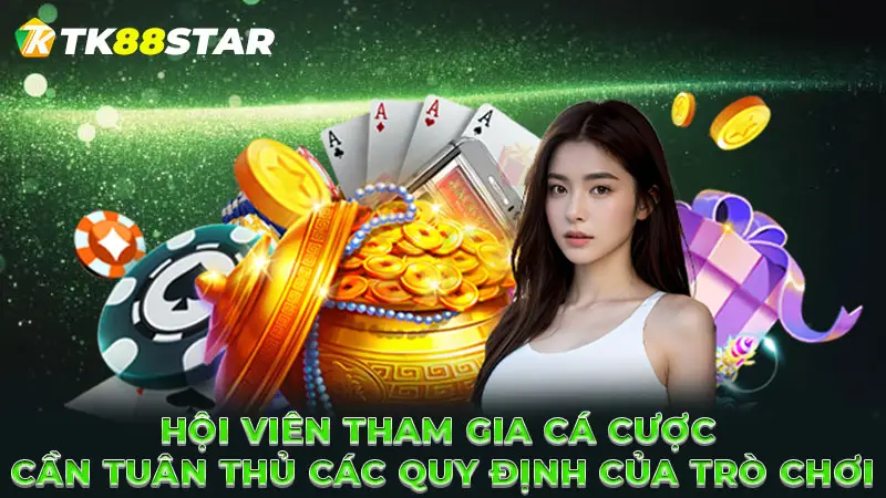 Hội viên tham gia cá cược cần tuân thủ các quy định của trò chơi