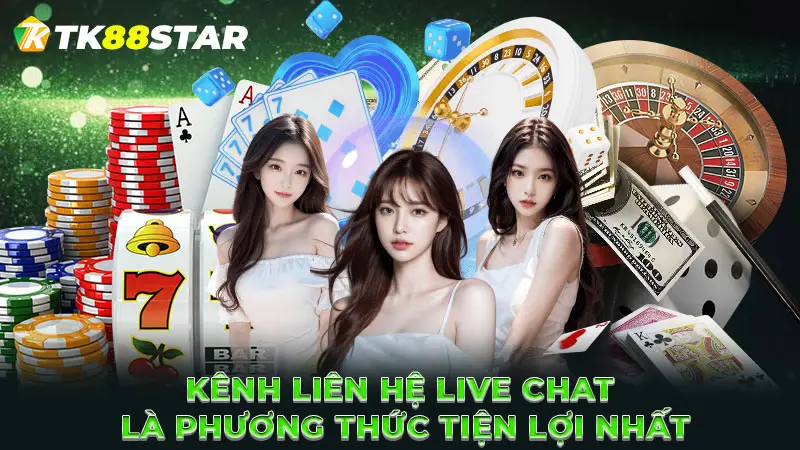 Kênh liên hệ Live Chat là phương thức tiện lợi nhất