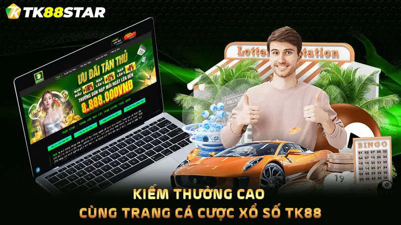 Kiếm thưởng cao cùng trang cá cược xổ số TK88