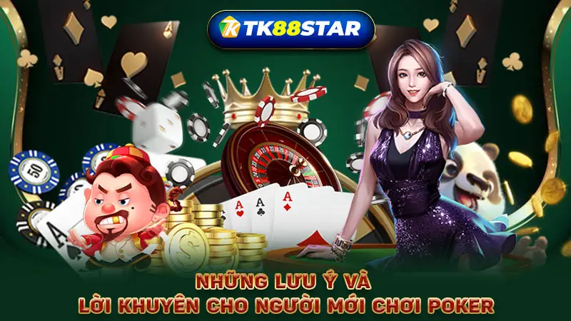 Những lưu ý và lời khuyên cho người mới chơi Poker