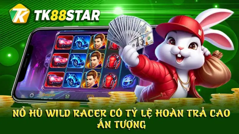 Nổ hũ Wild Racer có tỷ lệ hoàn trả cao ấn tượng