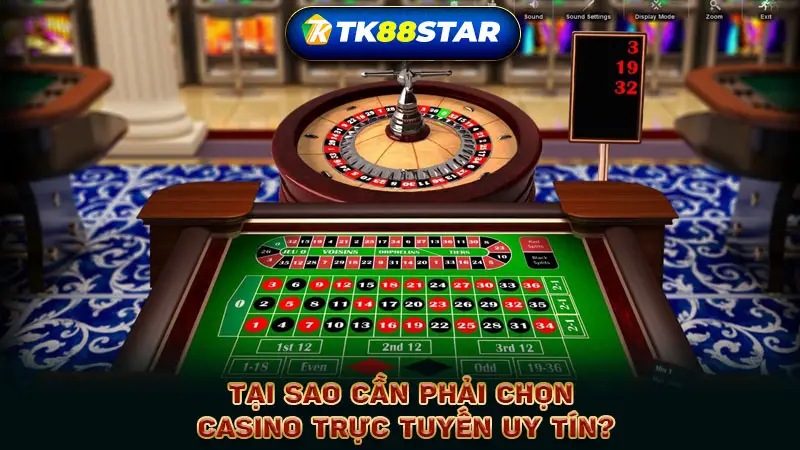 Tại sao cần phải chọn Casino trực tuyến uy tín?