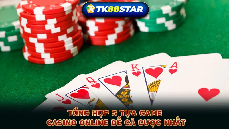 Tổng hợp 5 tựa game casino online dễ cá cược nhất