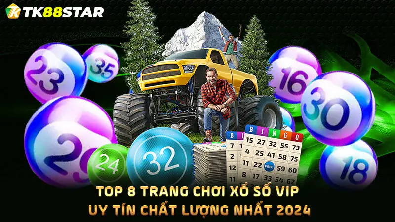 Top 8 trang chơi xổ số vip uy tín chất lượng nhất 2024