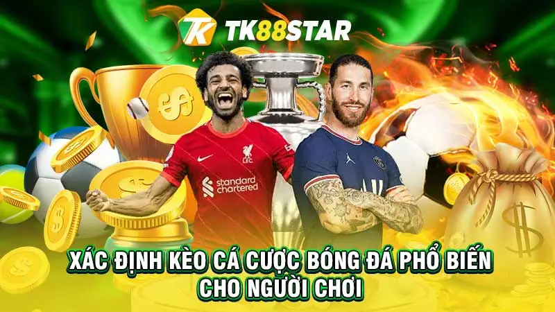 Xác định kèo cá cược bóng đá phổ biến cho người chơi