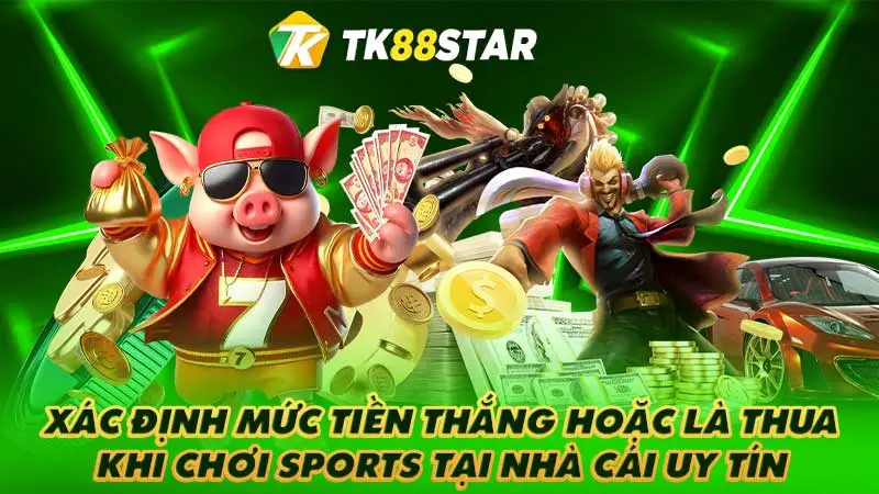 Xác định mức tiền thắng hoặc là thua khi chơi sports tại nhà cái uy tín